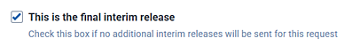 Check the box if you are closing out the request with a final release and response.