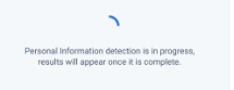 An image of an error message: "Personal information detection is in progress. Results will appear once it is complete."